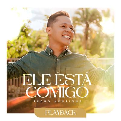 Ele Está Comigo (Playback) By Pedro Henrique's cover