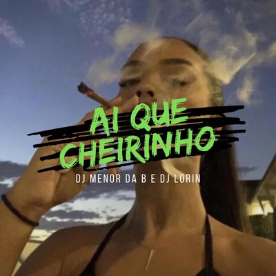 AI QUE CHEIRINHO By DJ MENOR DA B, Dj Lorin's cover