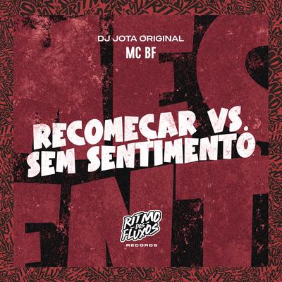 Recomeçar Vs Sem Sentimento By MC BF, DJ JOTA ORIGINAL's cover