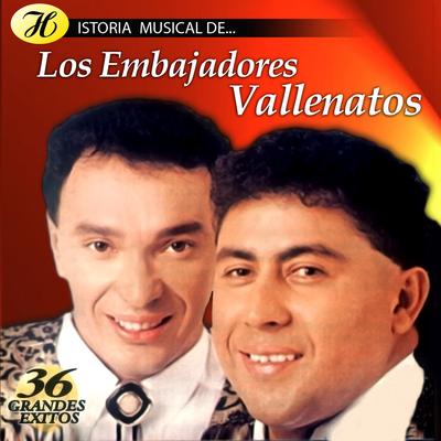 Historia Musical de los Embajadores Vallenatos: 36 Grandes Éxitos's cover