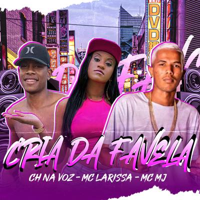 Cria de Favela By CH NA VOZ, MC MJ, Mc Larissa's cover