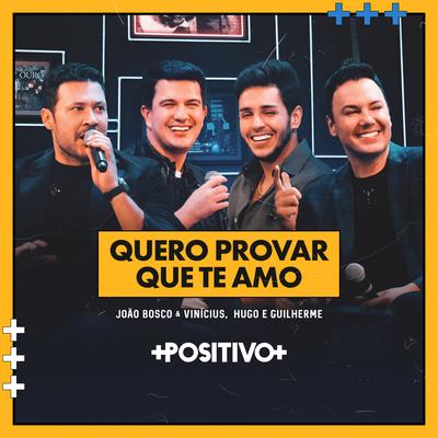 Quero Provar Que Te Amo (Ao Vivo) By João Bosco & Vinicius, Hugo & Guilherme's cover