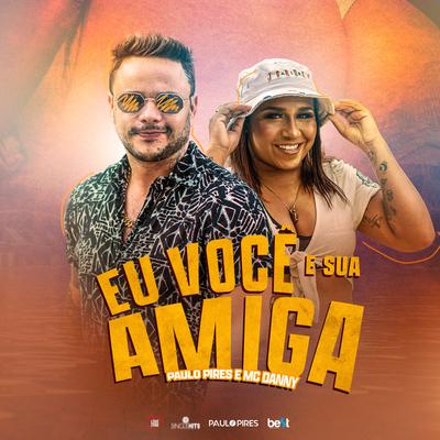 Eu Você e sua Amiga By Paulo Pires, Mc Danny's cover