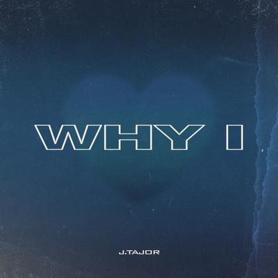 Why I By J.Tajor's cover