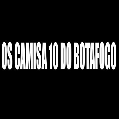 Os Camisa 10 do Botafogo By DJ LZ do Cpx, MC PL DO CPX's cover