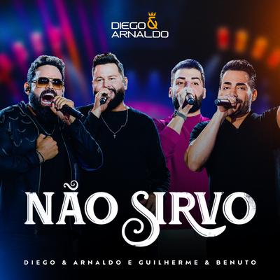Não Sirvo (Ao Vivo) By Diego & Arnaldo, Guilherme & Benuto's cover