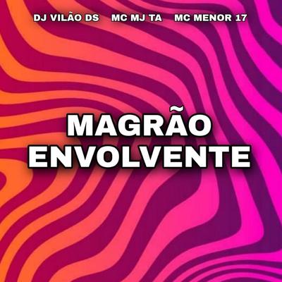 Magrão Envolvente By DJ Vilão DS, Mc Mj Ta, MC Menor 17's cover