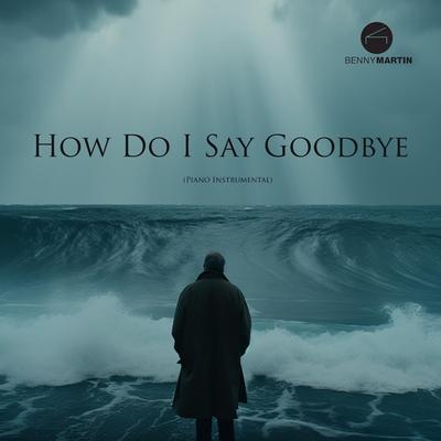 How Do I Say Goodbye (Piano Instrumental)'s cover