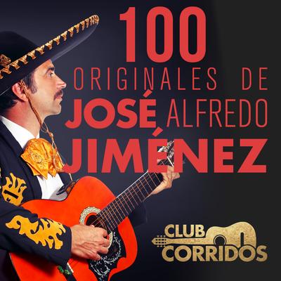 Club Corridos: 100 Originales de José Alfredo Jiménez's cover