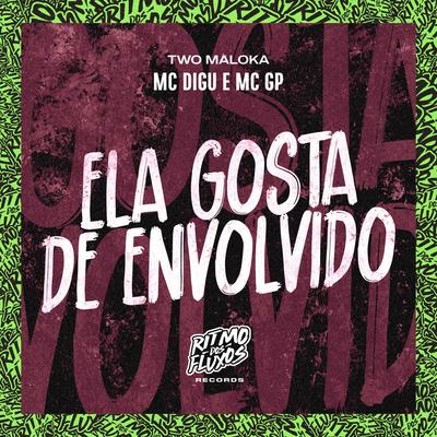 Ela Gosta de Envolvido By Two Maloka, MC Digu, MC GP's cover
