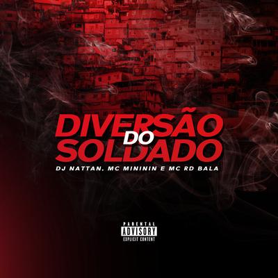 Diversão do Soldado By Dj Nattan, mc mininin, Mc Rd Bala's cover