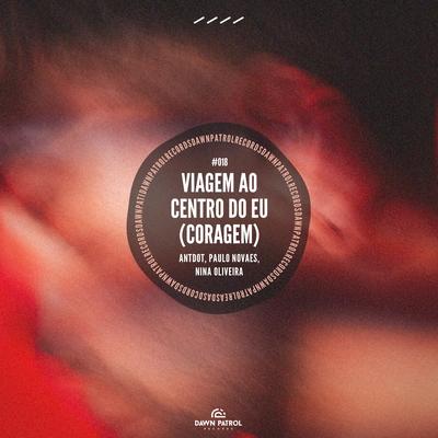 Viagem Ao Centro Do Eu (Coragem) By Antdot, Paulo Novaes, Nina Oliveira's cover