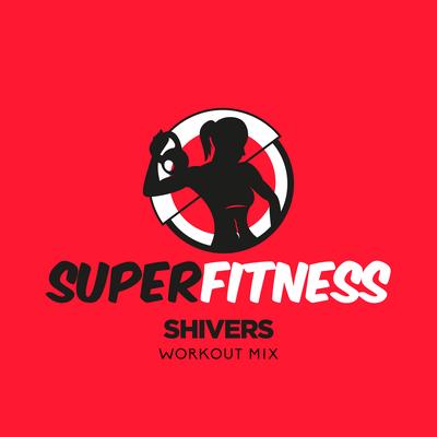 Shivers (Workout Mix 134 bpm) By SuperFitness's cover