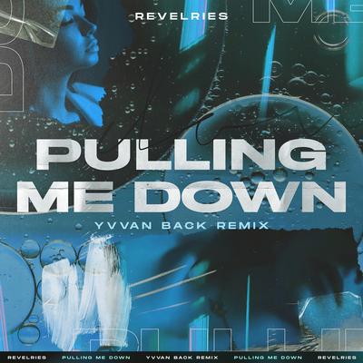 Pulling Me Down (Yvvan Back Remix) By Revelries, Yvvan Back's cover