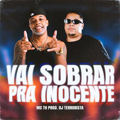 Vai Sobrar pra Inocente By Mc Th, Dj Terrorista, Medellin's cover