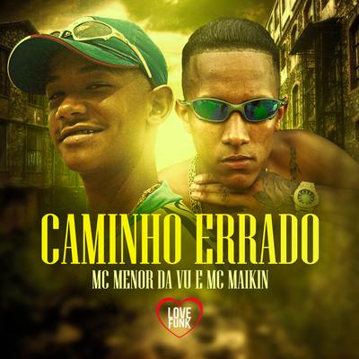 Caminho Errado By Mc Menor da Vu, MC MAIKIN's cover