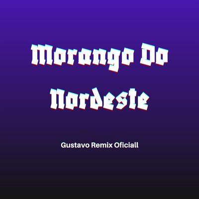 Morango do Nordeste By Gustavo Remix Oficial's cover