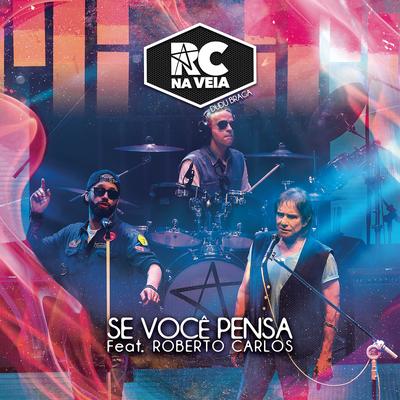 Se Você Pensa (feat. Roberto Carlos) (Ao Vivo) By RC na Veia, Roberto Carlos's cover