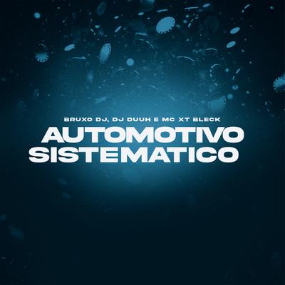 Automotivo Sitematico By DJ Duuh, MC XT Bleck, Bruxo DJ's cover