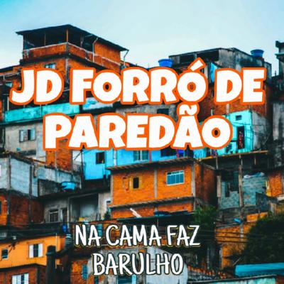Na Cama Faz Barulho By Jd Forro De Paredão, mt no beeat's cover