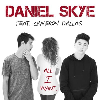 All I Want (feat. Cameron Dallas) By Daniel Skye, Cameron Dallas's cover