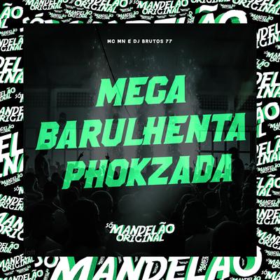 Mega Barulhenta Phokzada By DJ Brutos 77, MC MN's cover