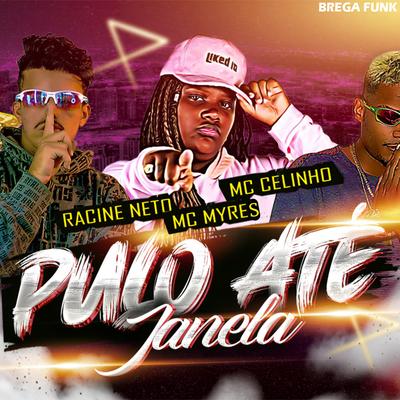 Pulo Até Janela (feat. MC Myres) (feat. MC Myres) (Brega Funk) By racine neto, Mc Celinho, MC Myres's cover