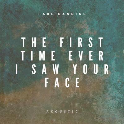 First Time Ever I Saw Your Face (Acoustic) By Paul Canning's cover