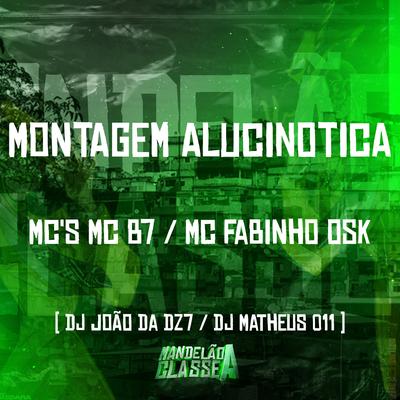 Montagem Alucinotica By Mc B7, MC Fabinho da OSK, DJ João da 17, DJ MENORZ4's cover