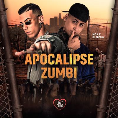 Apocalipse Zumbi By MC K.K, LeoZera, Love Funk's cover