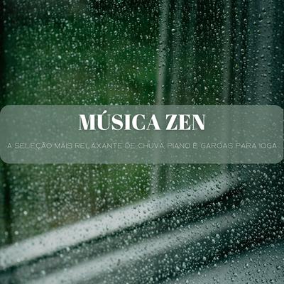 Música Zen: A Seleção Mais Relaxante De Chuva, Piano E Garoas Para Ioga's cover