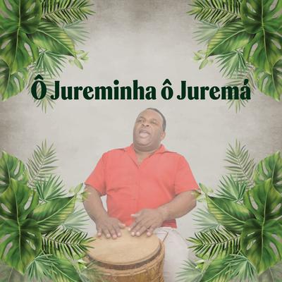 Ô Jureminha Ô Juremá By João Carlos Do Xangô's cover