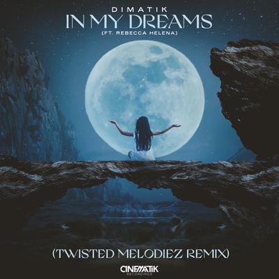 In My Dreams (feat. Rebecca Helena) [Twisted Melodiez Remix] By Dimatik, Rebecca Helena, Twisted Melodiez's cover