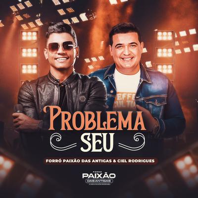 Problema Seu By Forró Paixão das Antigas, Ciel Rodrigues's cover