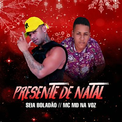 Presente de Natal By Mc Seia Boladão, Mc Md Na Voz's cover