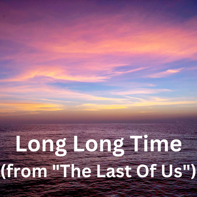 Long Long Time (from "The Last Of Us")'s cover