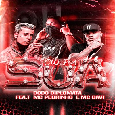 Culpa Sua (feat. Mc Pedrinho & Mc Davi) By Mc Davi, Dodô Diplomata, Mc Pedrinho's cover