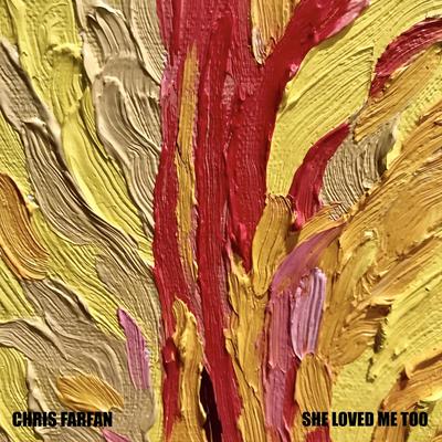 She Loved Me Too By Chris Farfan's cover