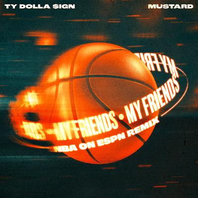 My Friends (NBA on ESPN Remix) By Ty Dolla $ign, Mustard, Lil Durk's cover