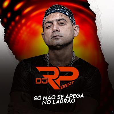 Só Não Se Apega no Ladrão By DJ RP Beat's cover