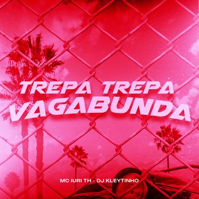 Trepa Trepa Vagabunda By Mc Iuri Th, DJ Kleytinho's cover