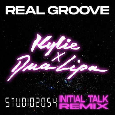 Real Groove (feat. Dua Lipa) [Studio 2054 Initial Talk Remix] By Kylie Minogue, Dua Lipa, Initial Talk's cover