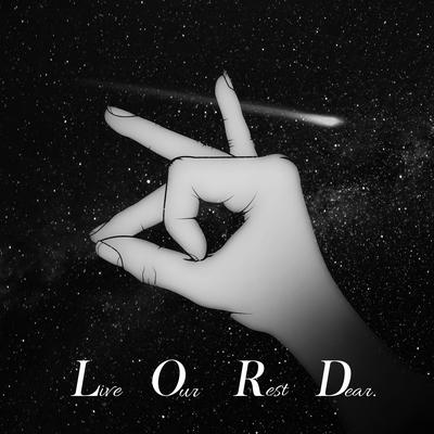 Live Our Rest Dear. (L.O.R.D.)'s cover