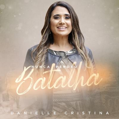 Nunca Perdeu Batalha By Danielle Cristina's cover