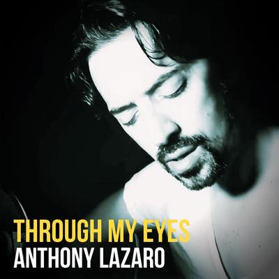 Through My Eyes By Anthony Lazaro's cover