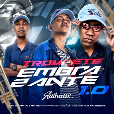 Trompete Embrazante 1.0 (feat. TIO CHARLIE NO BEAT) (feat. TIO CHARLIE NO BEAT) By MC Renatinho Falcão, Mc Baiano, TIO CHARLIE NO BEAT's cover