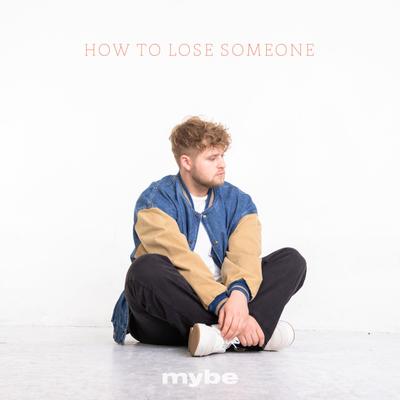 How to lose Someone By Mybe's cover