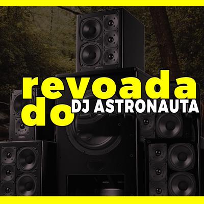 Revoada do Dj Astronauta By DJ ASTRONAUTA, Piseiro do Barão's cover