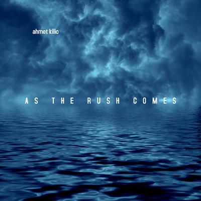 As The Rush Comes By Ahmet Kilic's cover