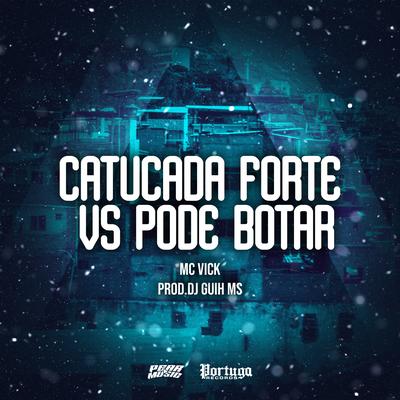 Catucada Forte vs Pode Botar By Mc Vick, DJ Guih MS's cover